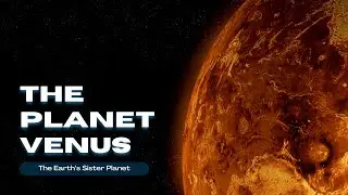 Venus: The Dark Sister of Earth - Why It's a Hellish Mystery