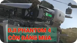 ✅ Flycam DJI Phantom 4 cũ nhưng vẫn Đ&Aacute;NG MUA?  | Drones DJI