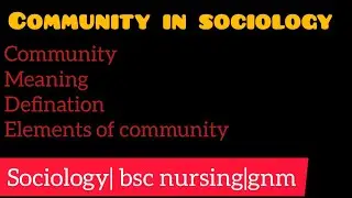 Community in sociology |Unit-2|Meaning|defination |Bsc nursing |gnm#communityinsociology