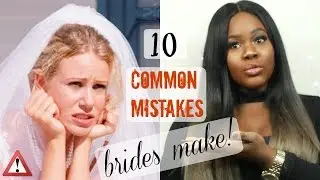 10 COMMON MISTAKES BRIDES MAKE!