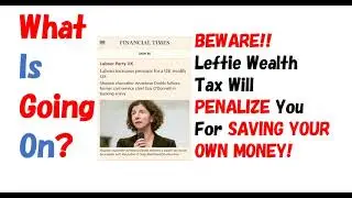BEWARE!! Leftie Wealth Tax Proposal Will Penalize You For Saving Your Own Money!!