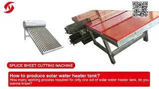 Solar Water Heater Production | Step 11-Outer Tank Splice Sheet Slitting or Cutting | Solar 2022