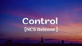 Control Lyrics [NCS Release]