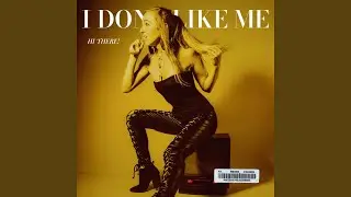 I Don't Like Me Either