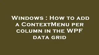 Windows : How to add a ContextMenu per column in the WPF data grid