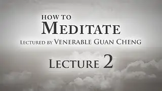 [English] How to Meditate - Lecture 2 - Ven. Guan Cheng