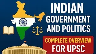 Indian Government & Politics | Complete Overview for UPSC | Constitution, Polity, Governance