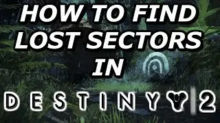 How To Find Lost Sectors in Destiny 2 - Tips & Tricks w/ ToxicTazz