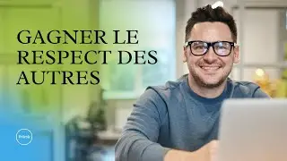 Comment Gagner le Respect des Autres: Strat&eacute;gies Puissantes