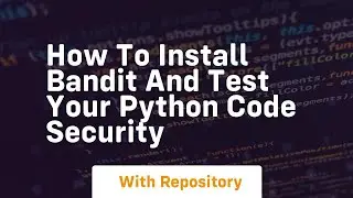 How to install bandit and test your python code security