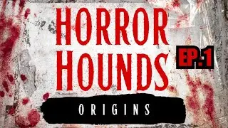 Horror Hounds Ep. 1!
