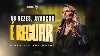 Às vezes, avançar é recuar - Bispa Viviane Matos