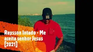 Raysson Intado - Me aceita senhor Jesus [2021