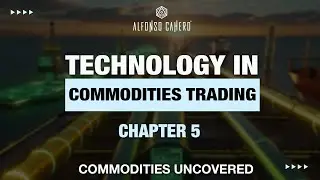 Technology In Commodities Trading | Commodities Uncovered | Chapter 05 | Alfonso Cahero