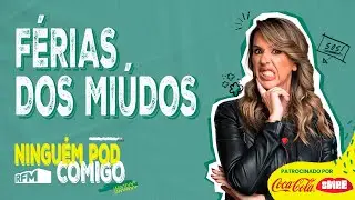 Férias dos miúdos -  Ninguém POD Comigo - Ep. 196 - RFM