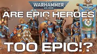 Are Warhammer 40k Epic Heroes TOO EPIC?! (And How We&rsquo;d FIX Them)