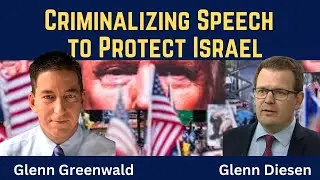 Glenn Greenwald: Criminalizing Speech to Protect Israel