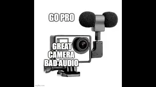 GO PRO GREAT CAMERA BAD AUDIO