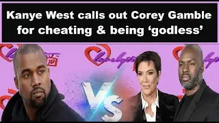 Kanye West calls out Corey Gamble for cheating & being 'godless&rsquo;  fullbreak down of their feud!