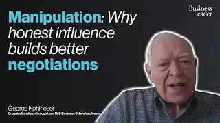 George Kohlrieser: Why honest influence builds better negotiations