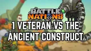 BATTLE NATIONS | 1 VETERAN VS THE ANCIENT CONSTRUCT