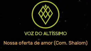 Nossa oferta de amor (Com. Shalom)