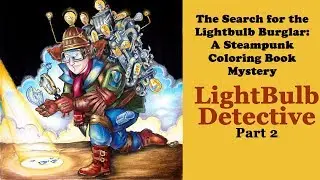 Coloring 'The Search for the Lightbulb Burglar: A Steampunk Book' Part 2 of 3