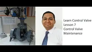 Learn Control Valve Lesson 7 Control Valve Maintenance
