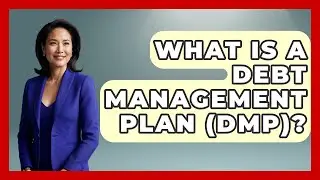 What Is A Debt Management Plan (DMP)? - Ask Your Bank Teller