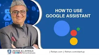 How to use Google Assistant  | Lecturer 11 | Free Course | Rehan Allahwala