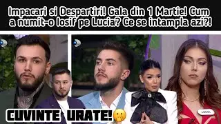 Impacari si Despartiri! Gala din 1 Martie! Cum a numit-o Iosif pe Lucia? Ce se intampla azi?!
