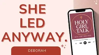 Deborah in the Bible: Leadership, Courage & Calling | Holy Girl Talk Podcast