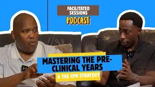Mastering the Pre-Clinical Years & The CPR Strategy | Facilitated Sessions S3E2