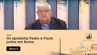 Os apóstolos Pedro e Paulo juntos em Roma - Ecclesia - 04/02/2020 - P2