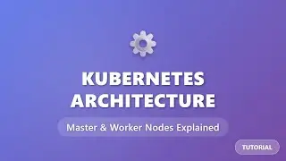 Kubernetes Architecture Explained: Master & Worker Nodes for Beginners
