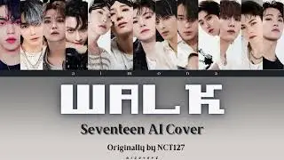 AI COVER | SEVENTEEN - Walk (Original by NCT 127)