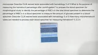 microscope Describe CLIA waived tests associated with hematology 5 of 5 What is the purpose of measu