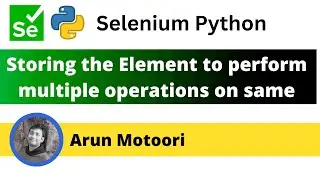 Storing the Element to perform multiple operations on same element  (Selenium Python)