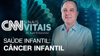 CNN SINAIS VITAIS - DR. KALIL ENTREVISTA: Sa&uacute;de Infantil: C&acirc;ncer infantil | 04/10/2025
