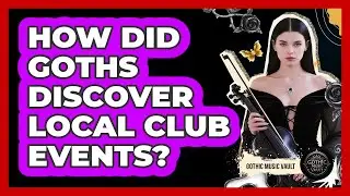 How Did Goths Discover Local Club Events?