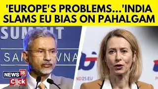 Pahalgam Terror Attack: EU's statement on Pahalgam Is Criticized And Slammed By India | N18G