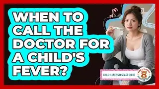 When To Call The Doctor For A Child's Fever?