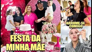 FESTA DE ANIVERSÁRIO DA MINHA MÃE + ARRUME-SE COMIGO