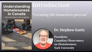 Introduction - Dr. Stephen Gaetz: Creating the homeless person