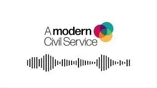 A Modern Civil Service Podcast - How the GSCU is building A Skilled Civil Service