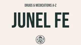 How to use Junel Fe - Explain Uses,Side Effects,Interactions