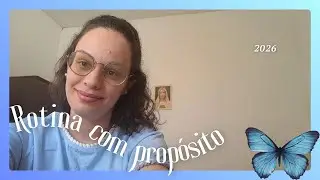 Rotina com Propósito em 2026🦋 | Presença, Simplicidade e Vida Real