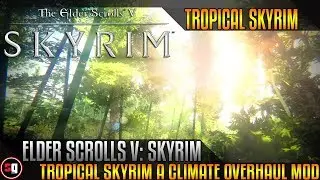 The Elder Scrolls V: Skyrim - Tropical Skyrim - A Climate Overhaul Mod - Part 2
