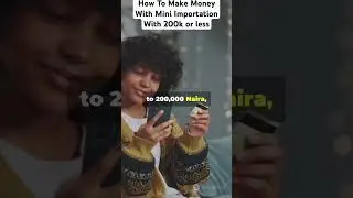How To Make Money With Mini Importation With 200k or less #miniimportation #smarthustle #startsmalld