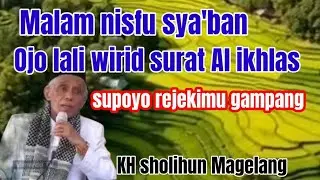 KH sholihun Magelang. Malem nisfu sya'ban ojo lali wirid surat Al ikhlas 